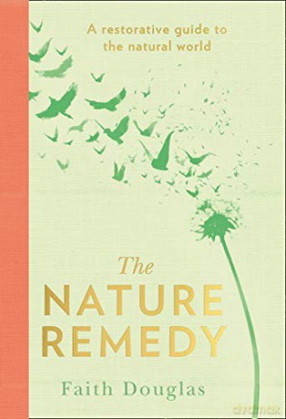 The Nature Remedy: A restorative guide to the natural world - Faith Douglas [KSIĄŻKA]