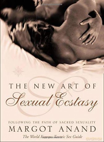 The New Art of Sexual Ecstasy: Following the Path of Sacred Sexuality - Margot Anand [KSIĄŻKA]
