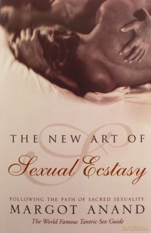 The New Art of Sexual Ecstasy: Following the Path of Sacred Sexuality - Margot Anand [KSIĄŻKA]