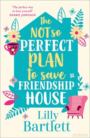 The Not So Perfect Plan to Save Friendship House: A heartwarming,uplifting comedy about friendship, community and love: Book 2 (The Lilly Bartlett Cosy Romance Collection) - Lilly Bartlett [KSIĄŻKA]