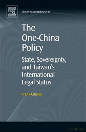 The One-China Policy: State, Sovereignty, and Taiwan's International Legal Status (Elsevier Asian Studies) - Frank Chiang [KSIĄŻKA]