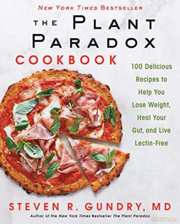 The Plant Paradox Cookbook: 100 Delicious Recipes to Help You Lose Weight, Heal Your Gut, and Live Lectin-Free - Dr. Steven R Gundry MD [KSIĄŻKA]