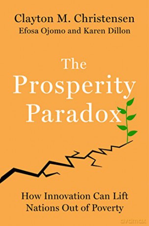 The Prosperity Paradox: How Innovation Can Lift Nations Out of Poverty (Harper Business) - Clayton M Christensen [KSIĄŻKA]