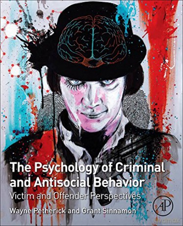 The Psychology of Criminal and Antisocial Behavior: Victim and Offender Perspectives - Wayne Petherick [KSIĄŻKA]