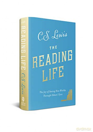 The Reading Life: The Joy of Seeing New Worlds Through Others' Eyes - C. S. Lewis [KSIĄŻKA]