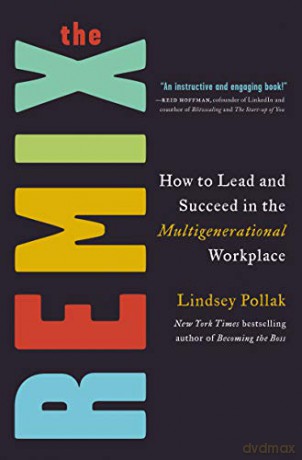 The Remix: How to Lead and Succeed in the Multigenerational Workplace - Lindsey Pollak [KSIĄŻKA]