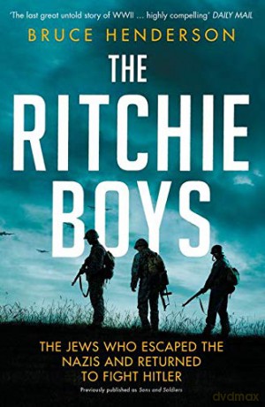 The Ritchie Boys: The Jews Who Escaped the Nazis and Returned to Fight Hitler - Bruce Henderson [KSIĄŻKA]