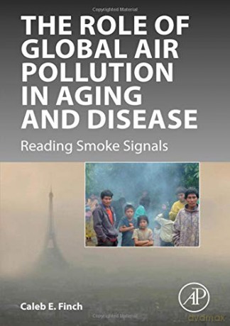 The Role of Global Air Pollution in Aging and Disease: Reading Smoke Signals - Caleb E. Finch [KSIĄŻKA]