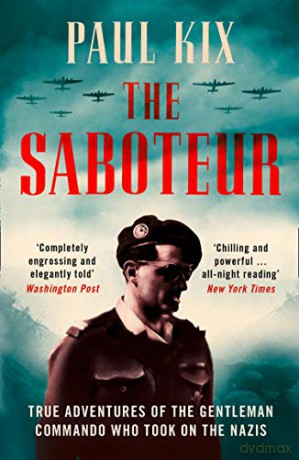 The Saboteur: True Adventures Of The Gentleman Commando Who Took On The Nazis - Paul Kix [KSIĄŻKA]
