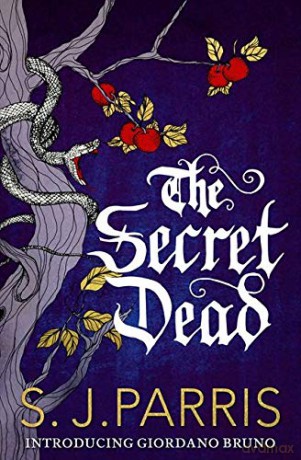 The Secret Dead: A Novella: The thrilling murder-mystery short story in the Sunday Times bestselling Giordano Bruno series - S. J. Parris [KSIĄŻKA]