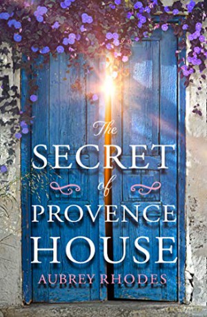 The Secret of Provence House: The perfect beach read to escape into this summer 2020! - Aubrey Rhodes [KSIĄŻKA]