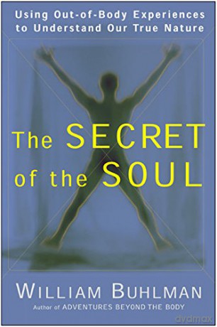 The Secret of the Soul: Using Out-of-Body Experiences to Understand Our True Nature - William Buhlman [KSIĄŻKA]