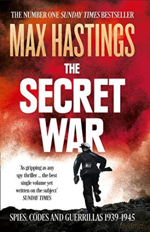 The Secret War: Spies, Codes and Guerrillas 1939-1945 - Max Hastings [KSIĄŻKA]
