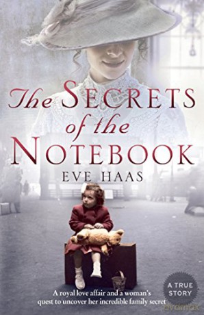 The Secrets Of The Notebook: A Royal Love Affair And A Woman'S Quest To Uncover Her Incredible Family Secret - Eve Haas [KSIĄŻKA]