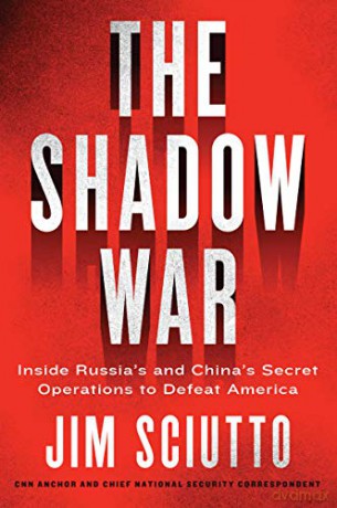 The Shadow War: Inside Russia's and China's Secret Operations to Defeat America - Jim Sciutto [KSIĄŻKA]
