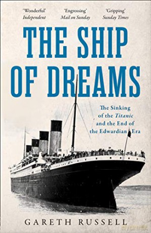 The Ship of Dreams: The Sinking of the "Titanic" and the End of the Edwardian Era - Gareth Russell [KSIĄŻKA]