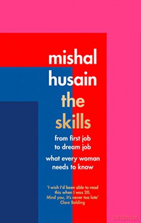The Skills: From First Job to Dream Job - What Every Woman Needs to Know - Mishal Husain [KSIĄŻKA]