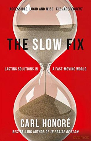 The Slow Fix: Lasting Solutions in a Fast-Moving World - Carl Honore [KSIĄŻKA]