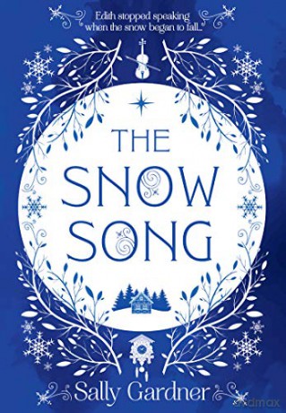 The Snow Song: The spellbinding fable and magical love story, perfect for Christmas 2020!: A spellbinding fairytale and magical love story, perfect for Christmas 2020! - Sally Gardner [KSIĄŻKA]