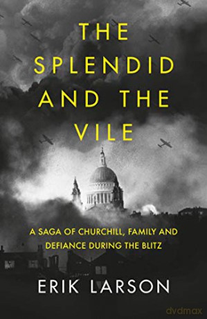 The Splendid and the Vile: A Saga of Churchill, Family and Defiance During the Blitz - Erik Larson [KSIĄŻKA]