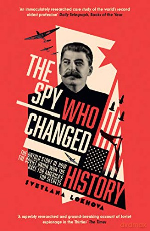 The Spy Who Changed History: The Untold Story of How the Soviet Union Won the Race for America's Top Secrets - Svetlana Lokhova [KSIĄŻKA]
