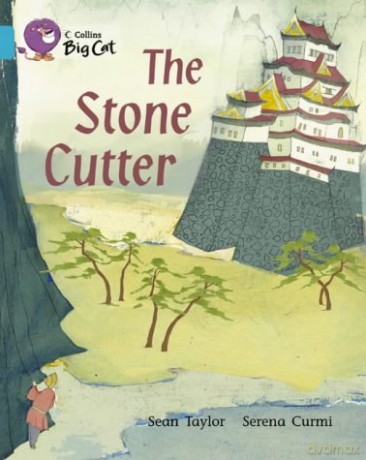 The Stone Cutter: A thought-provoking fable that draws on the Japanese tradition of storytelling.: Band 07/Turquoise (Collins Big Cat) - Sean Taylor [KSIĄŻKA]