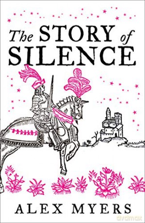 The Story of Silence: 2020's extraordinary LGBTQ chivalric tale - Alex Myers [KSIĄŻKA]