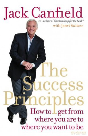The Success Principles: How To Get From Where You Are To Where You Want To Be. Jack Canfield With Janet Switzer - Jack Canfield [KSIĄŻKA]