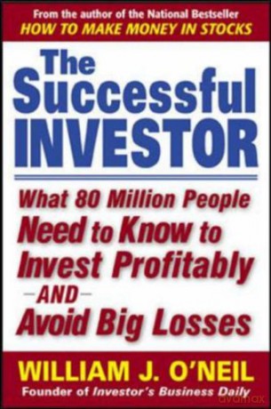 The Successful Investor: What 80 Million People Need to Know to Invest Profitably and Avoid Big Losses - William O'Neil [KSIĄŻKA]
