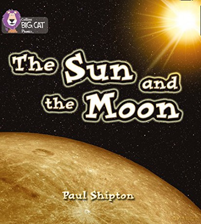 The Sun and the Moon: A non-fiction book introduces facts about the Sun and the Moon: Yellow/Band 3 (Collins Big Cat Phonics) - Paul Shipton [KSIĄŻKA]