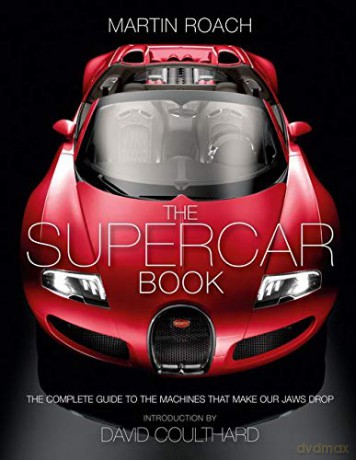 The Supercar Book: The Complete Guide to the Machines that Make Our Jaws Drop - Martin Roach [KSIĄŻKA]