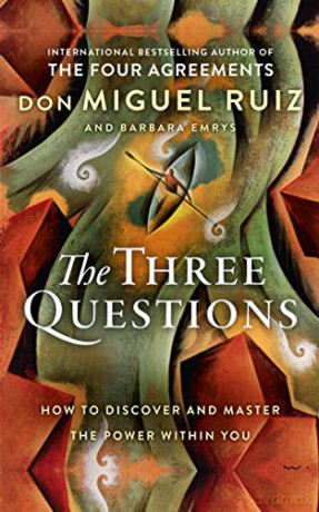 The Three Questions: How to Discover and Master the Power Within You - Don Miguel Ruiz [KSIĄŻKA]
