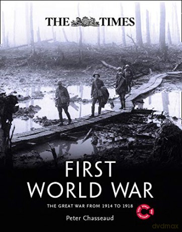 The Times First World War: The Great War from 1914 to 1918 - Peter Chasseaud [KSIĄŻKA]