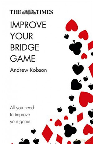 The Times Improve Your Bridge Game: A practical guide on how to improve at bridge - Robson [KSIĄŻKA]