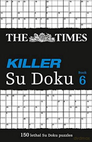 The Times Killer Su Doku 6: 150 lethal Su Doku puzzles: 06 [KSIĄŻKA]