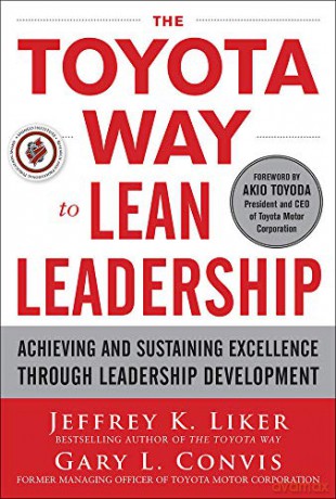 The Toyota Way to Lean Leadership: Achieving and Sustaining Excellence through Leadership Development - Jeffrey Liker [KSIĄŻKA]