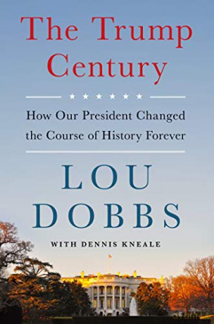 The Trump Century: How Our President Changed the Course of History Forever - Lou Dobbs [KSIĄŻKA]