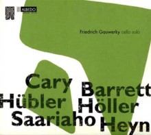 Friedrich Gauwerky: Cello Solo - Works by York Höller, Volker Heyn, Tristram Cary, Klaus H. Hübler, Kaija Saariaho, Richard Barrett [CD]