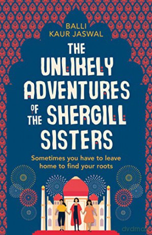 The Unlikely Adventures of the Shergill Sisters: a warm, funny and feel good story about family and friendship - Balli Kaur Jaswal [KSIĄŻKA]