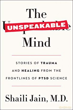 The Unspeakable Mind: Stories of Trauma and Healing from the Frontlines of PTSD Science - Shaili Jain M.D. [KSIĄŻKA]