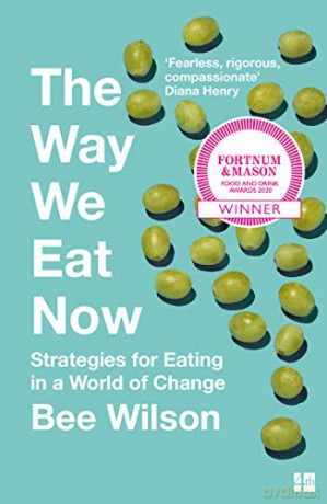 The Way We Eat Now: Fortnum & Mason Food Book of the Year 2020 - Bee Wilson [KSIĄŻKA]