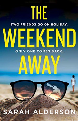 The Weekend Away: your perfect holiday read, guaranteed to keep you guessing!: a twisty crime thriller to read this summer, guaranteed to keep you guessing! - Sarah Alderson [KSIĄŻKA]