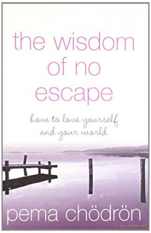 The Wisdom Of No Escape: How To Love Yourself And Your World - Pema Chödrön [KSIĄŻKA]