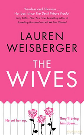 The Wives: Secrets, lies and betrayal in the dramatic new bestseller from the author of The Devil Wears Prada (The Devil Wears Prada Series, Book 3) - Lauren Weisberger [KSIĄŻKA]