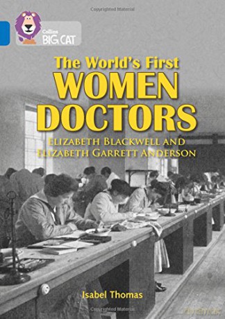 The World's First Women Doctors: Elizabeth Blackwell and Elizabeth Garrett Anderson: Band 16/Sapphire (Collins Big Cat) - Isabel Thomas [KSIĄŻKA]