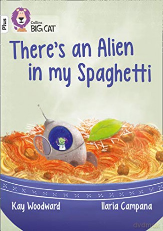 There's an Alien in my Spaghetti: Band 10+/White Plus (Collins Big Cat) - Kay Woodward [KSIĄŻKA]