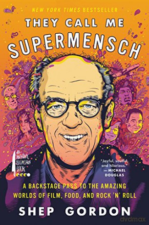 They Call Me Supermensch: A Backstage Pass to the Amazing Worlds of Film, Food, and Rock'n'roll - Shep Gordon [KSIĄŻKA]