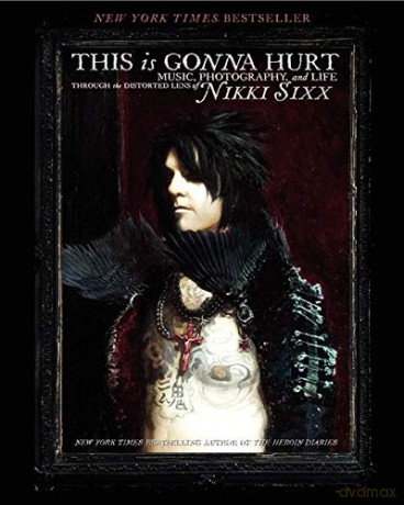 This Is Gonna Hurt: Music, Photography and Life Through the Distorted Lens of Nikki Sixx - Nikki Sixx [KSIĄŻKA]