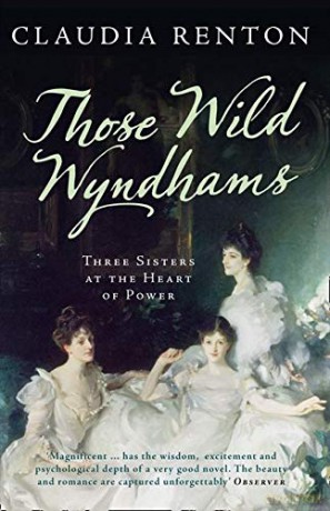 Those Wild Wyndhams: Three Sisters at the Heart of Power - Claudia Renton [KSIĄŻKA]
