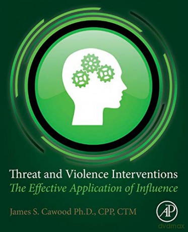 Threat and Violence Interventions: The Effective Application of Influence - James S. Cawood [KSIĄŻKA]